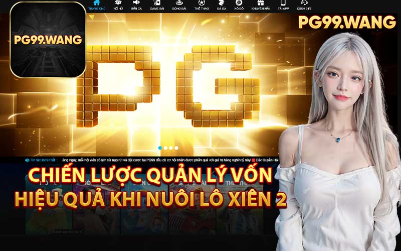 Chiến Lược Quản Lý Vốn Hiệu Quả Khi Nuôi Lô Xiên 2 